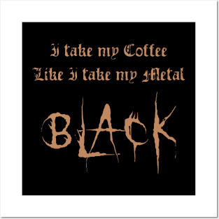 I Take My Coffee Like I Take My Metal Black Posters and Art